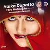 About Halka Dupatta Tera Muh Dikhe (New Version) Song